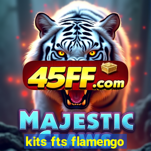 kits fts flamengo